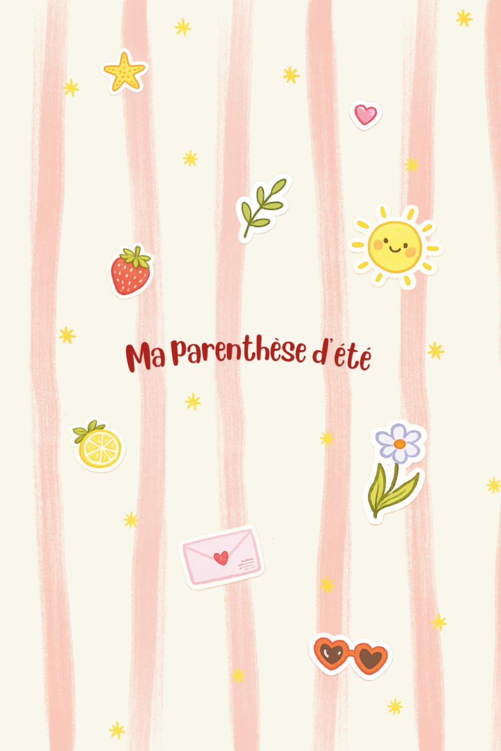 Ma parenthèse d’été: Journal d’activités pour l’été