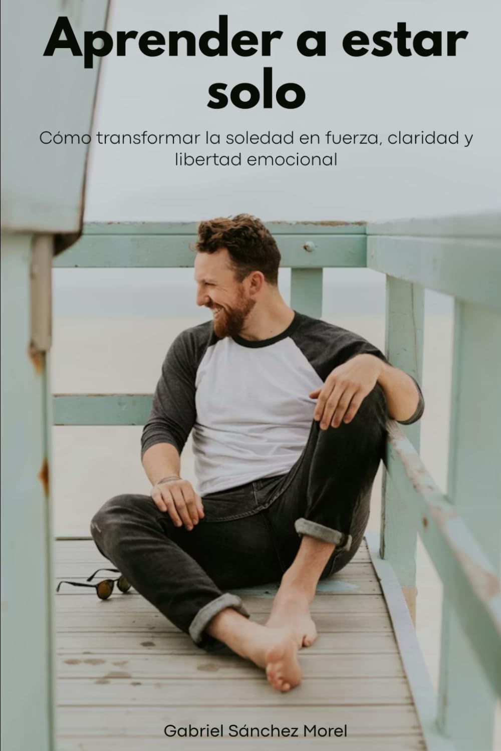 Aprender a Estar Solo: Cómo Transformar la Soledad en Fuerza, Claridad y Libertad Emocional