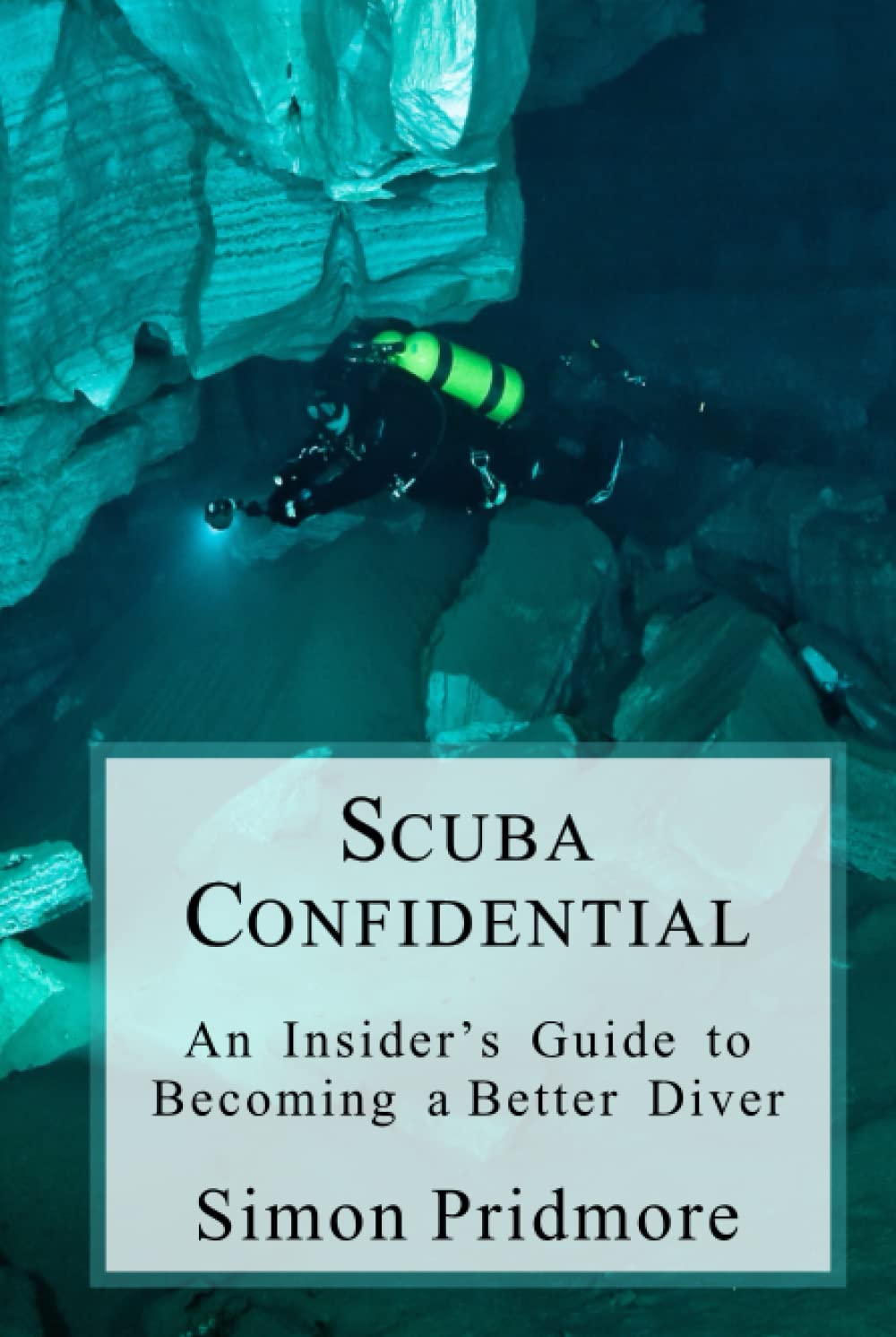 Scuba Confidential: An Insider's Guide to Becoming a Better Diver (The Scuba Series)