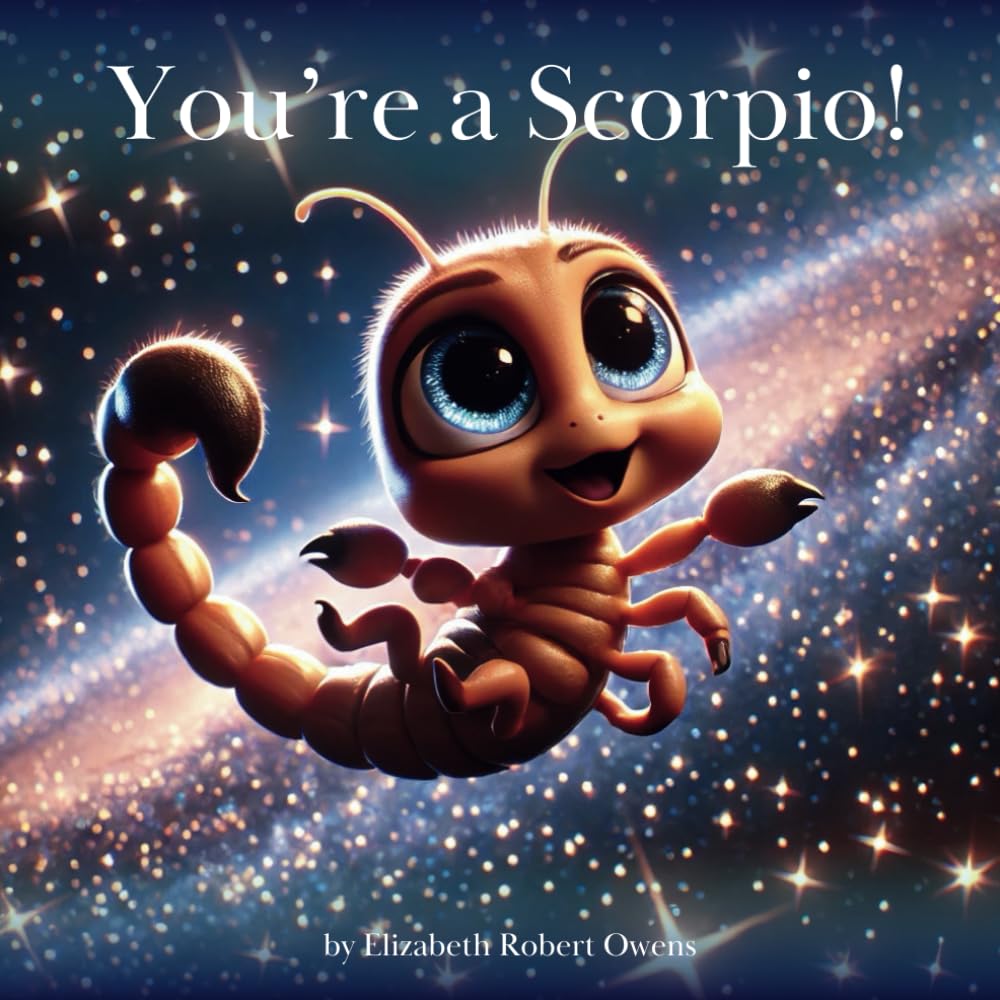 You’re a Scorpio!: A Horoscope Book for Children Born Between October 23 and November 21 (My Little Horoscope - A Horoscope Book for Children)