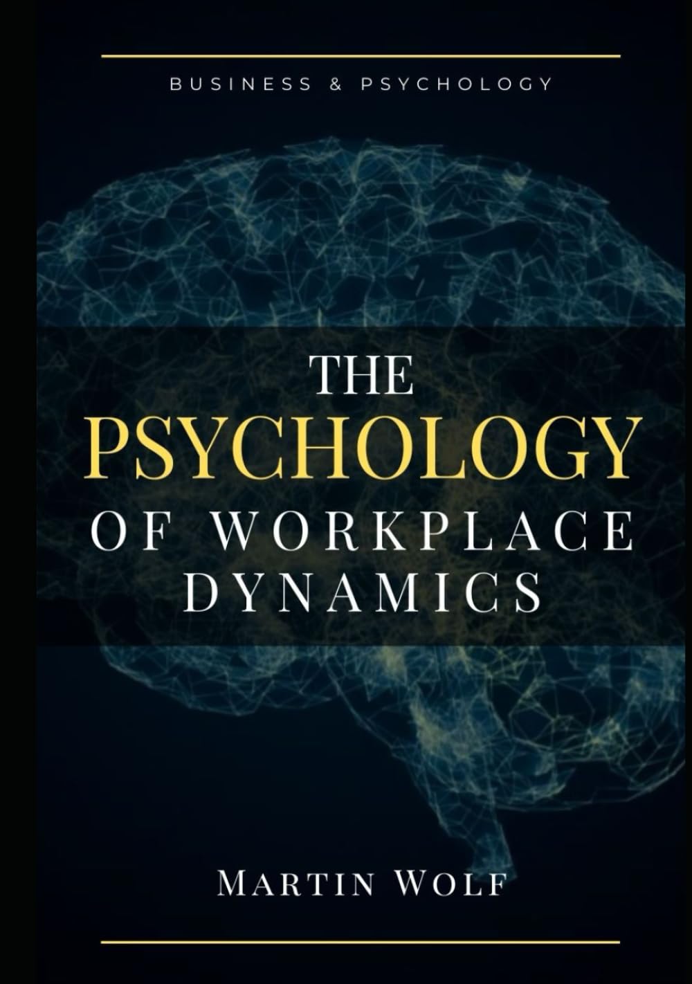 The Psychology of Workplace Dynamics: Unlocking the Secrets to Thriving Teams and Empowered Leadership