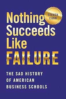 Nothing Succeeds Like Failure: The Sad History of American Business Schools (Histories of American Education)-Wow! eBook