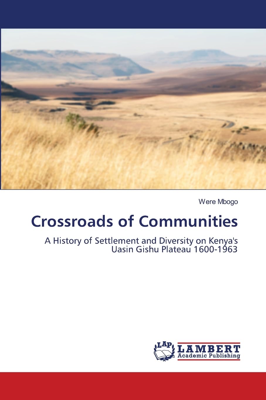 Crossroads of Communities: A History of Settlement and Diversity on Kenya's Uasin Gishu Plateau 1600-1963