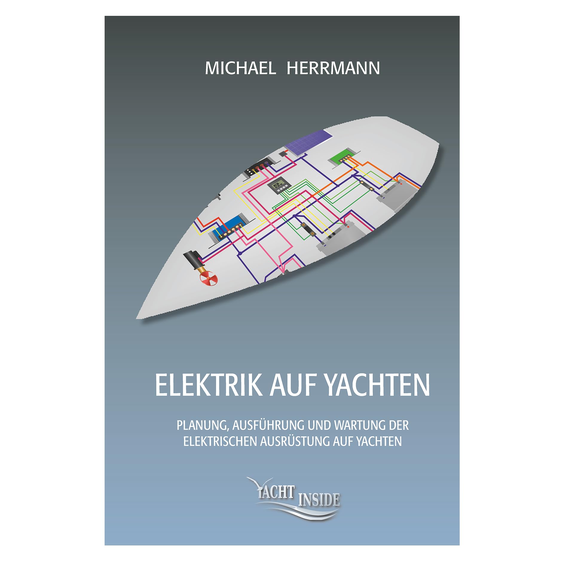 Elektrik auf Yachten - Planung, Ausführung und Wartung der elektrischen Ausrüstung auf Booten und Yachten von Michael Herrmann