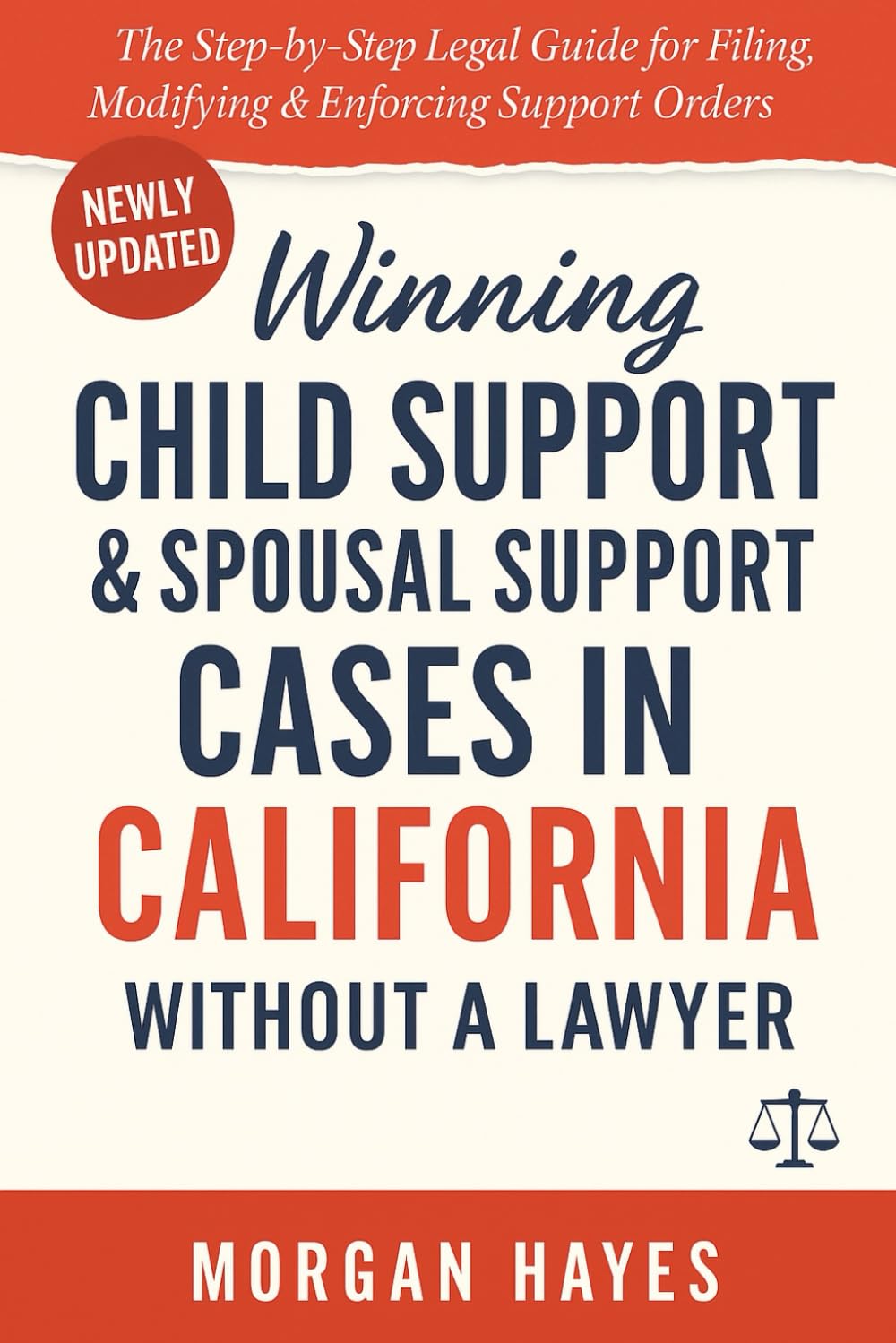 Winning Child Support & Spousal Support Cases in California — Without a Lawyer: The Step-by-Step Legal Guide for Filing, Modifying & Enforcing Support Orders