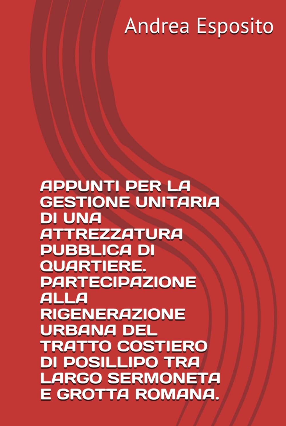 APPUNTI PER LA GESTIONE UNITARIA DI UNA ATTREZZATURA PUBBLICA DI QUARTIERE. PARTECIPAZIONE ALLA RIGENERAZIONE URBANA DEL TRATTO COSTIERO DI POSILLIPO TRA LARGO SERMONETA E GROTTA ROMANA.