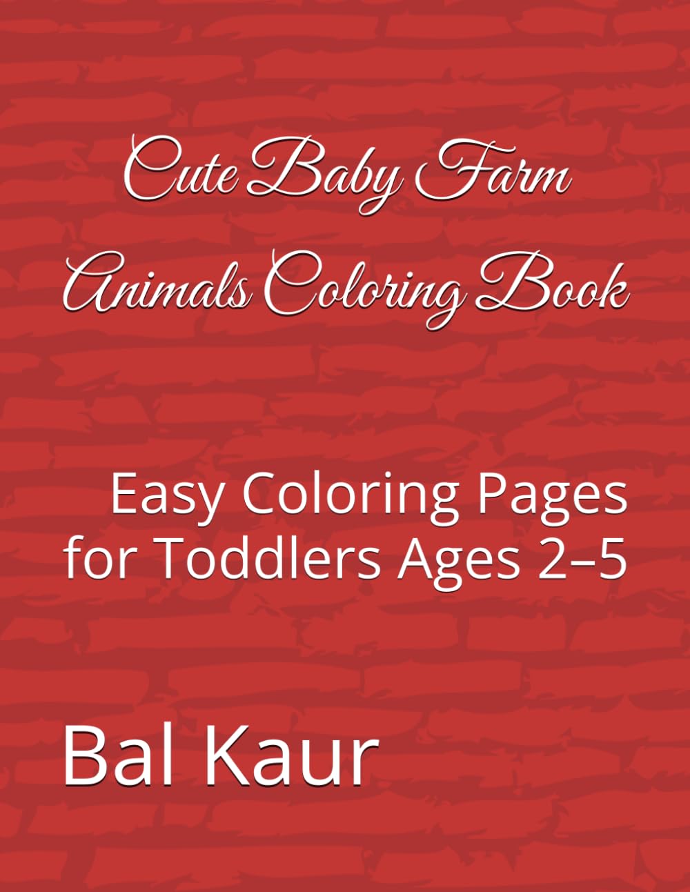 Cute Baby Farm Animals Coloring Book: Easy Coloring Pages for Toddlers Ages 2–5