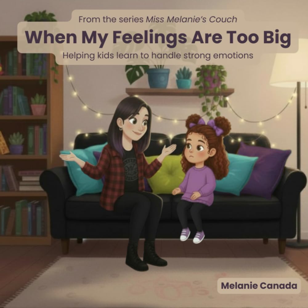 When My Feelings Are Too Big: Helping kids learn to handle strong emotions (Miss Melanie's Couch)