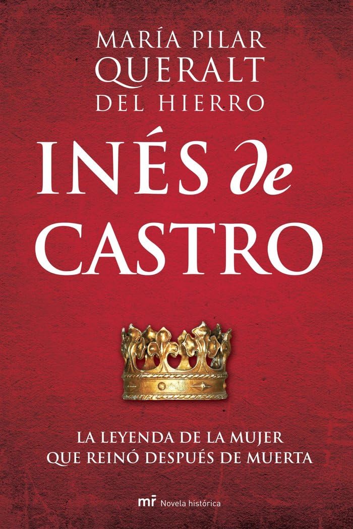 Inés de Castro: La leyenda de la mujer que reinó después de muerta (MR Novela Histórica)