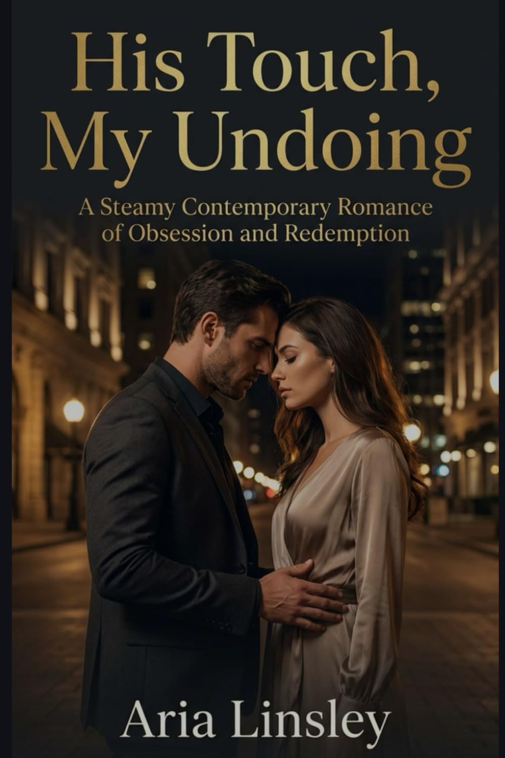 His Touch, My Undoing: A Steamy Contemporary Romance of Obsession and Redemption.