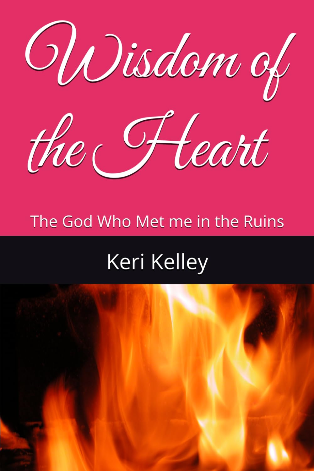 Wisdom of the Heart: The God Who Met me in the Ruins