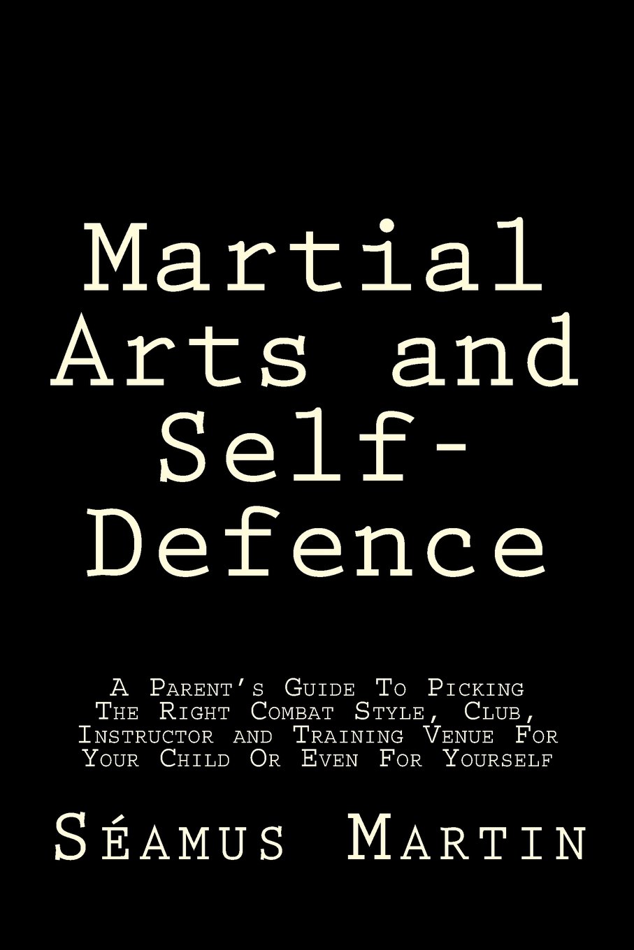 Martial Arts and Self-Defence: A Parent's Guide To Picking The Right Combat Style