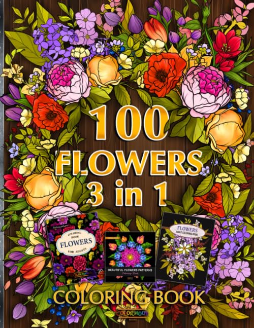 100 Flowers Coloring Book 3 in 1: Coloring Book with 100 Flower Designs for Relaxation and Stress Relief Paperback – August 23, 2020