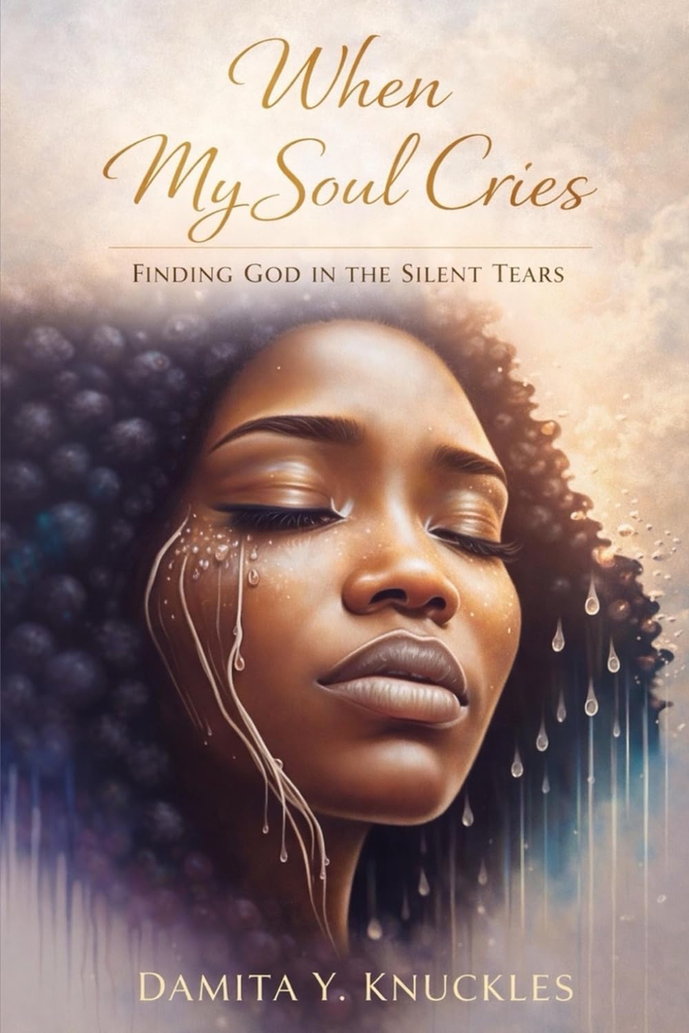 When My Soul Cries: Finding God In The Silent Tears