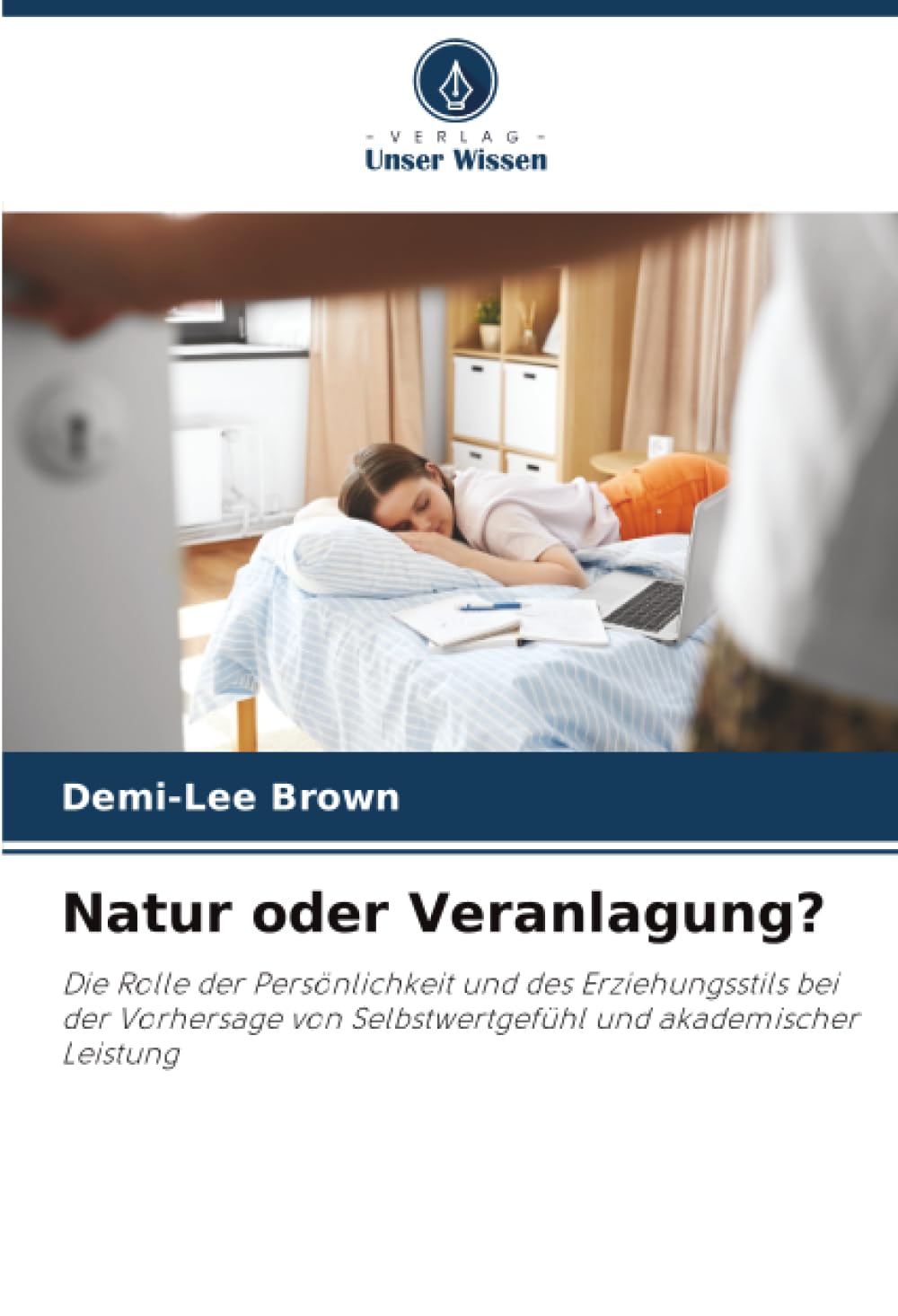 Natur oder Veranlagung?: Die Rolle der Persönlichkeit und des Erziehungsstils bei der Vorhersage von Selbstwertgefühl und akademischer Leistung