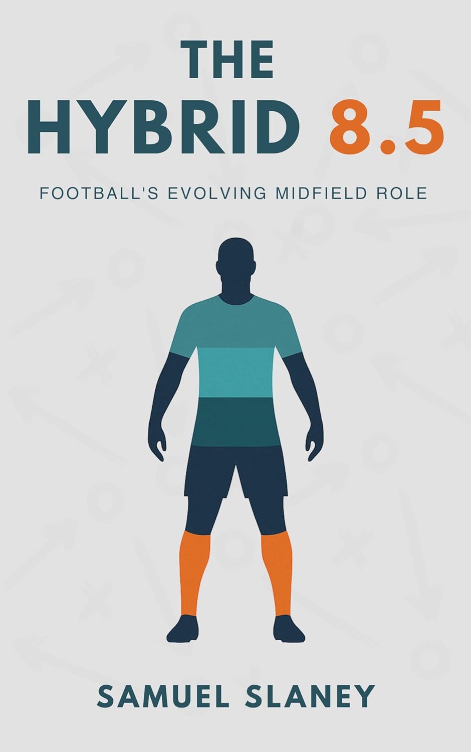 The Hybrid 8.5: Football’s Evolving Midfield Role      Kindle Edition
