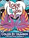 Produktbild Love 4 you - Color By Number: 25 coloring pages to fill your time and heart with love, romance, caring, sharing, helping, and all that it is