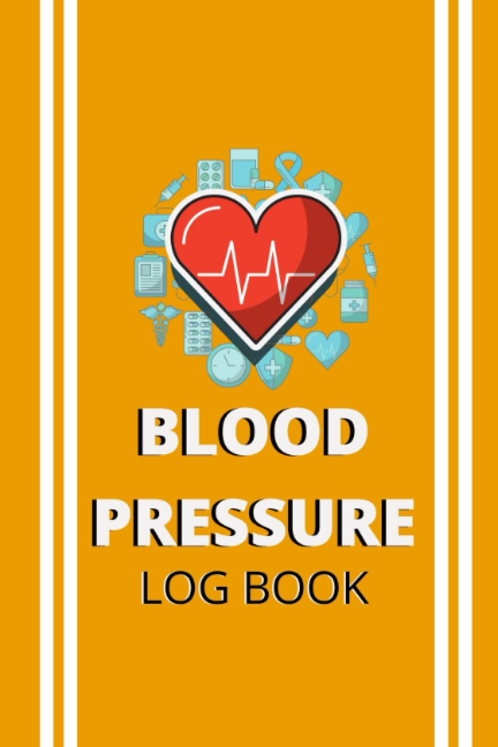 Blood Pressure Log Book: Maintain and Record Your BP, Heart Rate and Pulse Monitoring System at Home