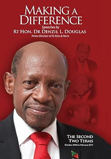 Making A Difference: Speeches by Rt Hon. Dr Denzil L. Douglas, Prime Minister of St Kitts and Nevis