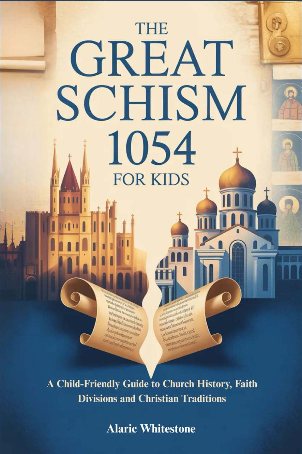 THE GREAT SCHISM 1054 FOR KIDS: A Child-Friendly Guide to Church History, Faith Divisions and Christian Traditions