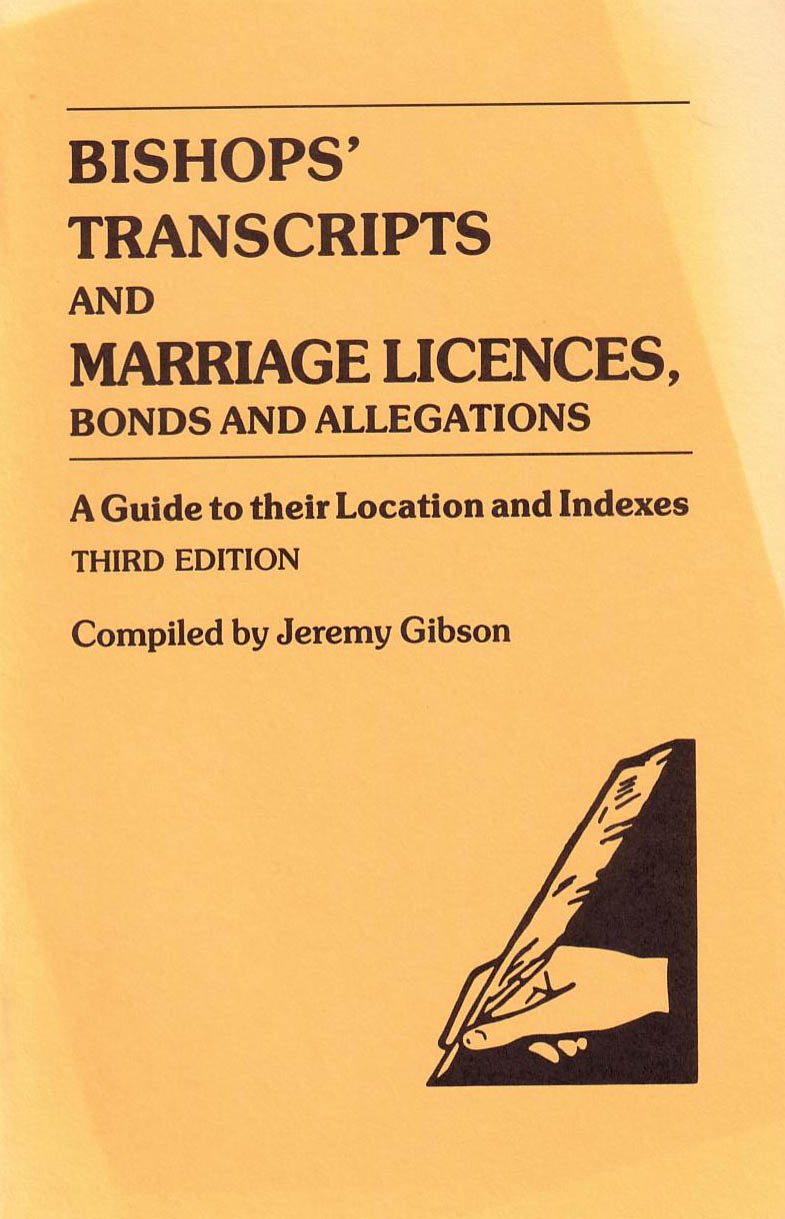 Bishops' Transcripts and Marriage Licenses, Bonds and Allegations: A Guide to Their Location and Indexes