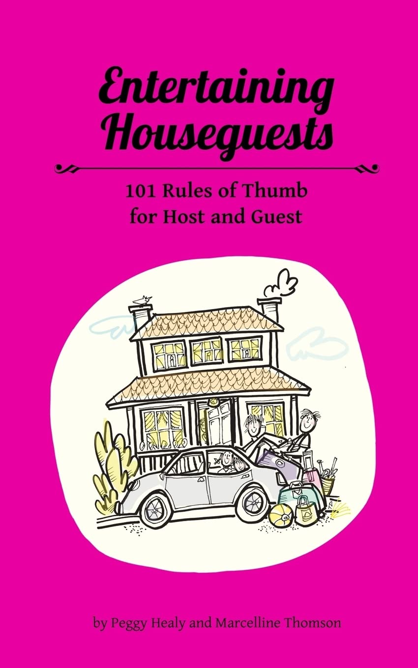 Entertaining Houseguests: 101 Rules of Thumb for Host and Guest: Volume 2