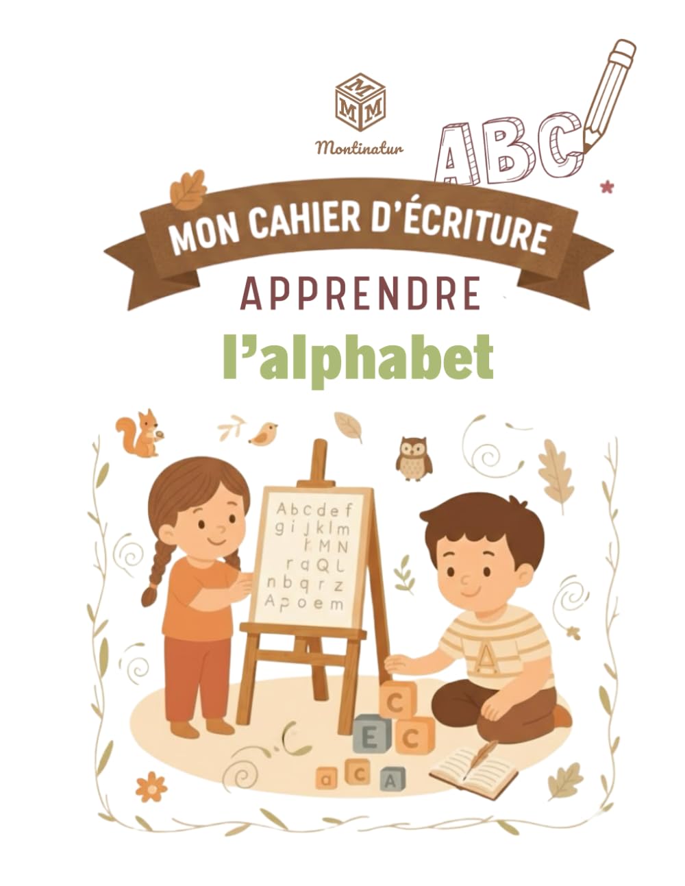 MON CAHIER D'ECRITURE: Exercices Montessori pour apprendre à écrire