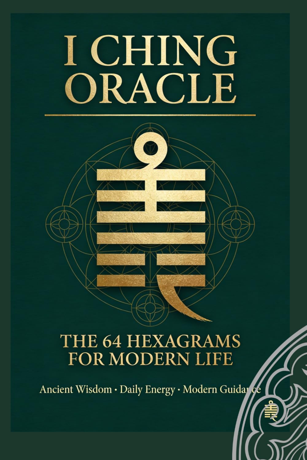 I Ching Oracle: The 64 Hexagrams for Modern Life (I Ching Life Series)