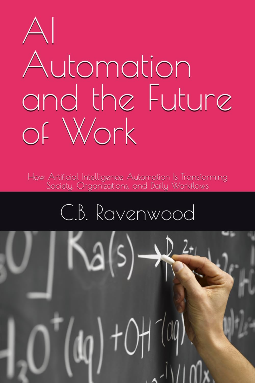 AI Automation and the Future of Work: How Artificial Intelligence Automation Is Transforming Society, Organizations, and Daily Workflows