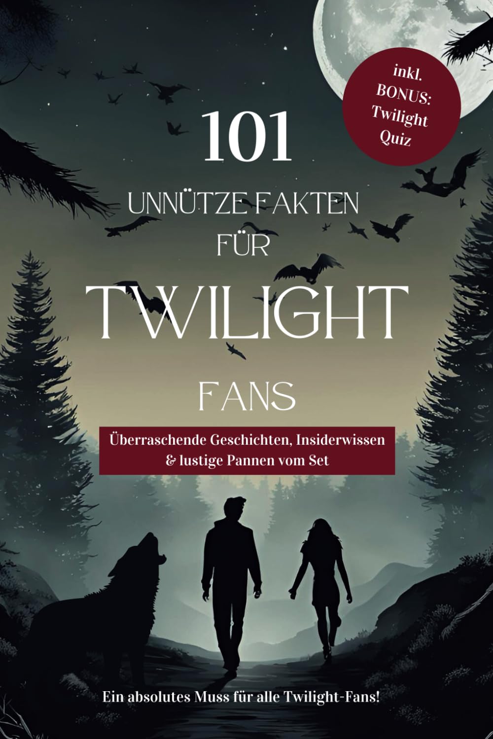 101 unnütze Fakten für Twilight Fans inkl. BONUS QUIZ - Überraschende Geschichten, Insiderwissen und lustige Pannen vom Set