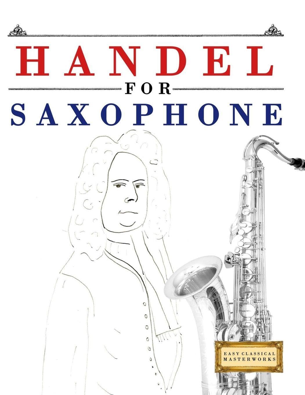 Handel for Saxophone: 10 Easy Themes for Saxophone Beginner Book