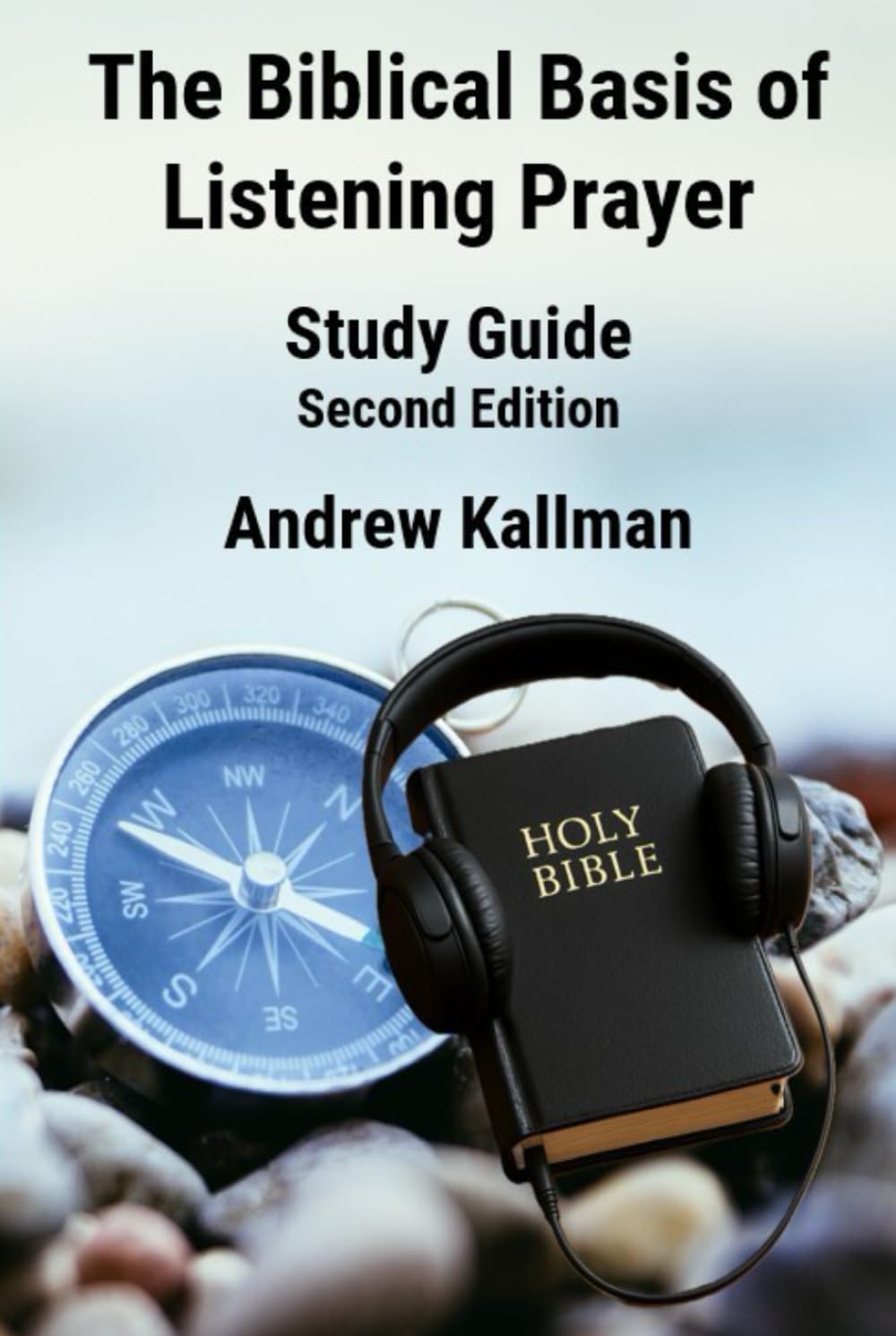 The Biblical Basis of Listening Prayer: Study Guide Second Edition
