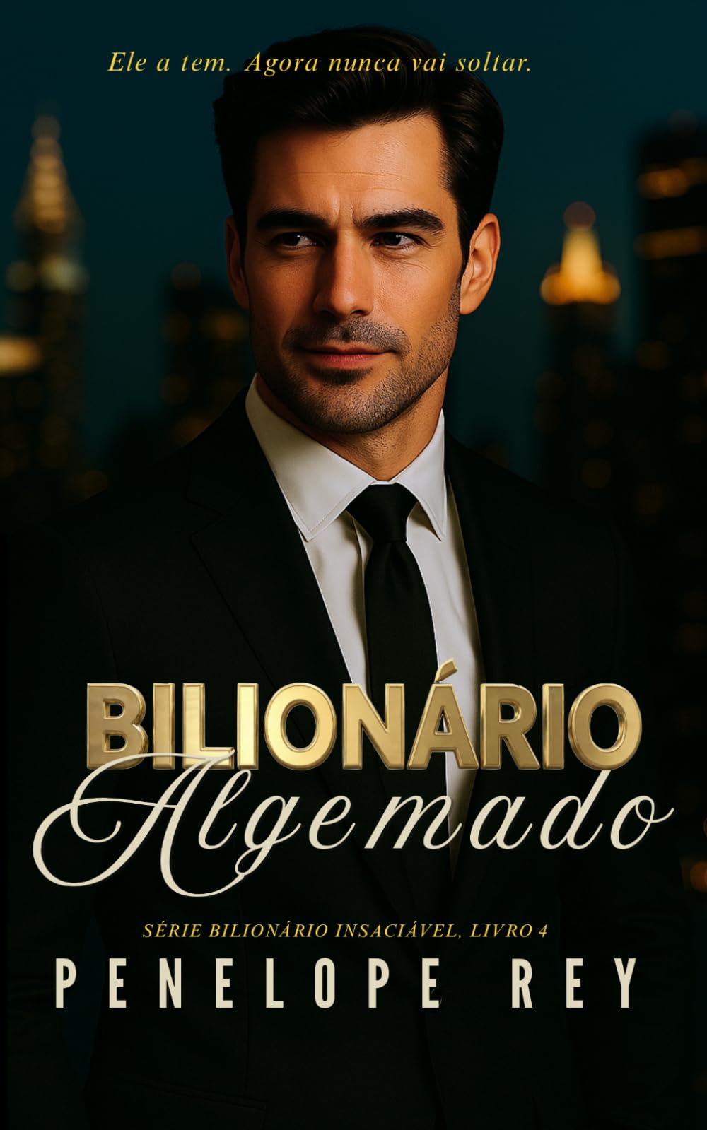 BILIONÁRIO ALGEMADO: Romance Bilionário Sombrio com Toque Nela e Morra, Diferença de Idade e Final Feliz: 4 (Série Bilionário Insaciável: Romance ... com Diferença de Idade, Proximidade Forçada)