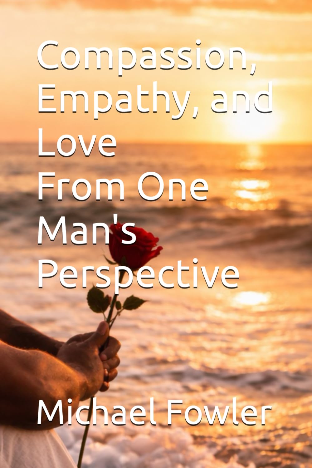 Compassion, Empathy, and Love From One Man's Perspective