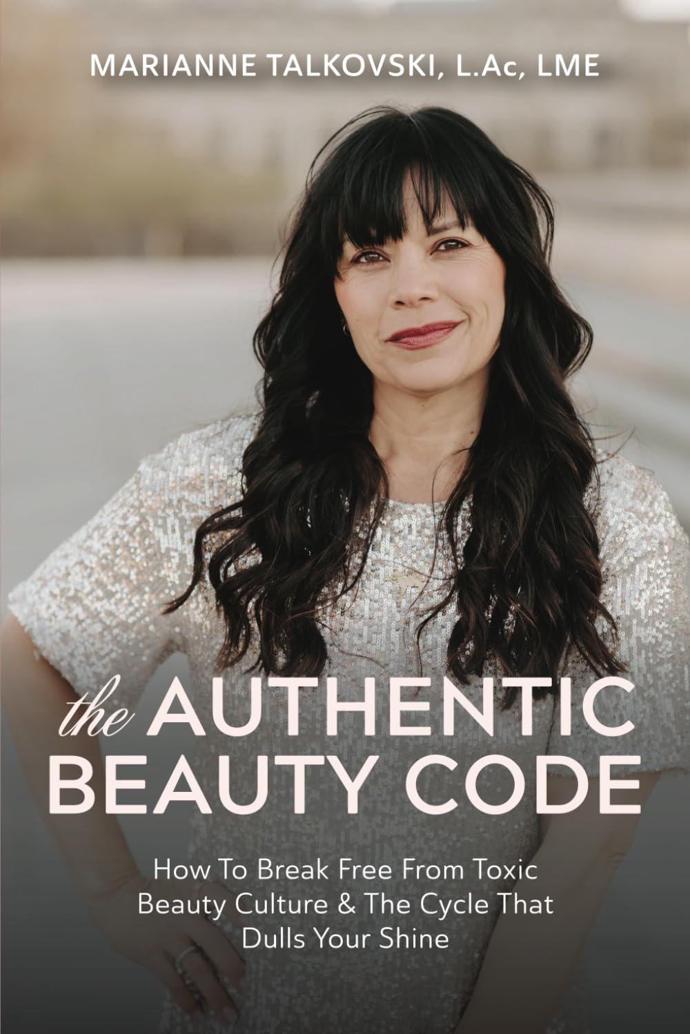 The Authentic Beauty Code: How to Break Free from Toxic Beauty Standards & The Cycle That Dulls Your Shine