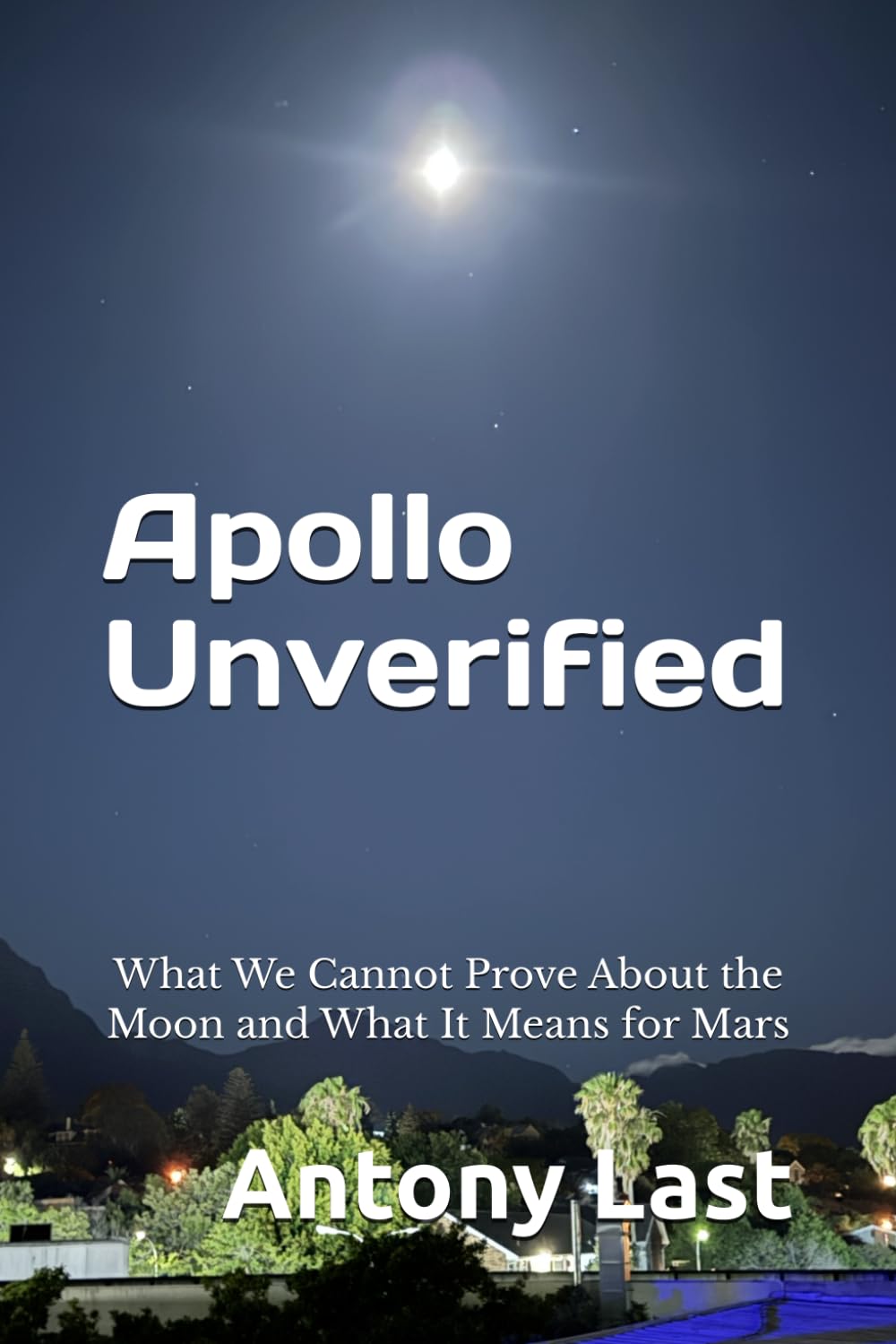 Apollo Unverified: What We Cannot Prove About the Moon and What It Means for Mars