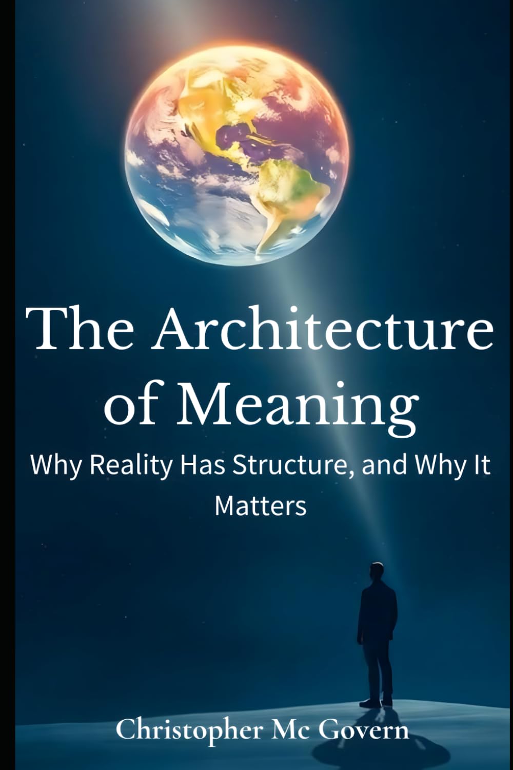 The Architecture of Meaning: Why Reality Has Structure, and Why It Matters