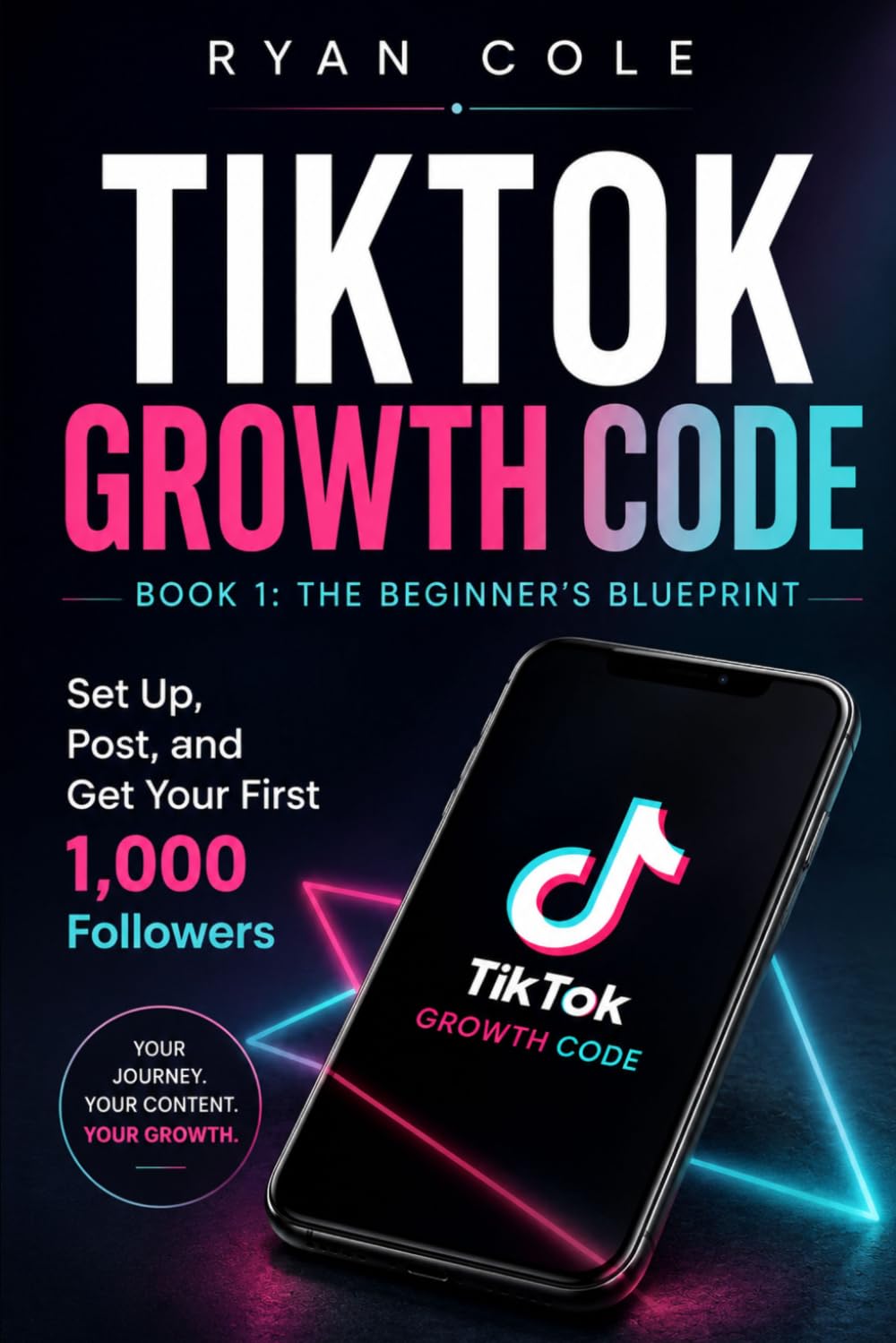 The Beginner's Blueprint: Set Up, Post, and Get Your First 1,000 Followers (TikTok Growth Code)