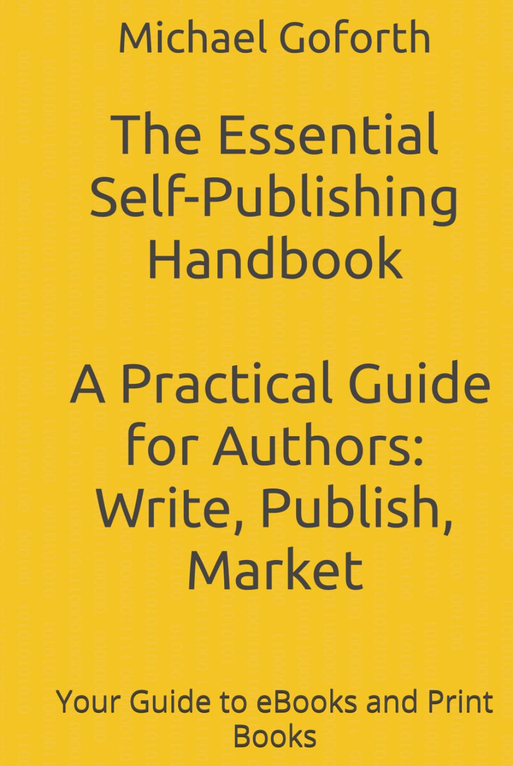 The Essential Self-Publishing Handbook: A Practical Guide for Authors: Write, Publish, Market: Your Guide to eBooks and Print Books