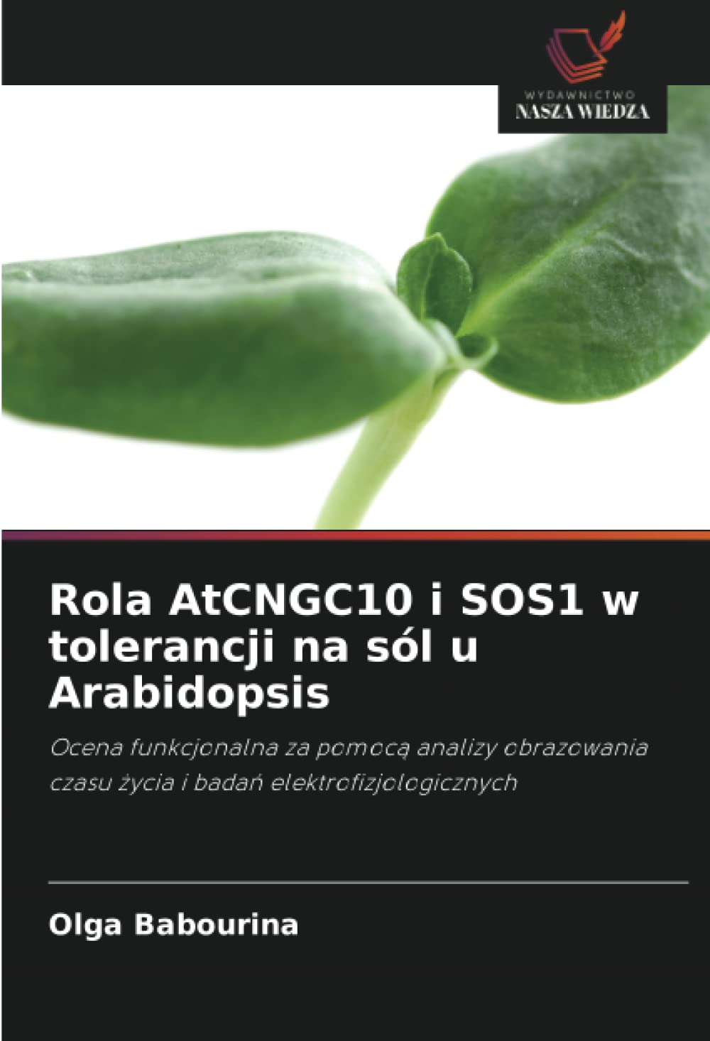 Rola AtCNGC10 i SOS1 w tolerancji na sól u Arabidopsis: Ocena funkcjonalna za pomocą analizy obrazowania czasu życia i badań elektrofizjologicznych: ... czasu zycia i badan elektrofizjologicznych