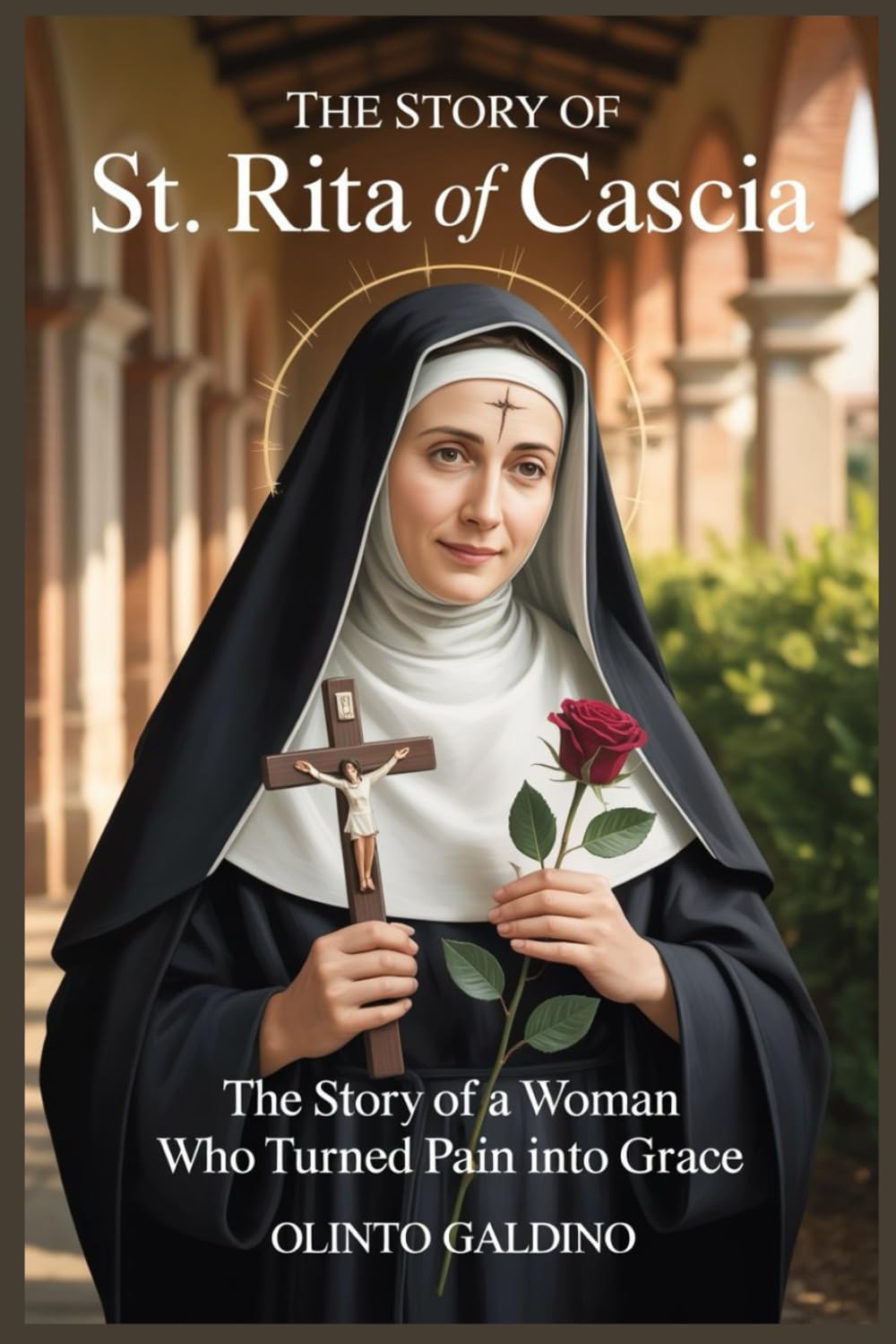 The Story of St. Rita of Cascia: The Story of a Woman Who Turned Pain into Grace (Christian Saints Biographies)