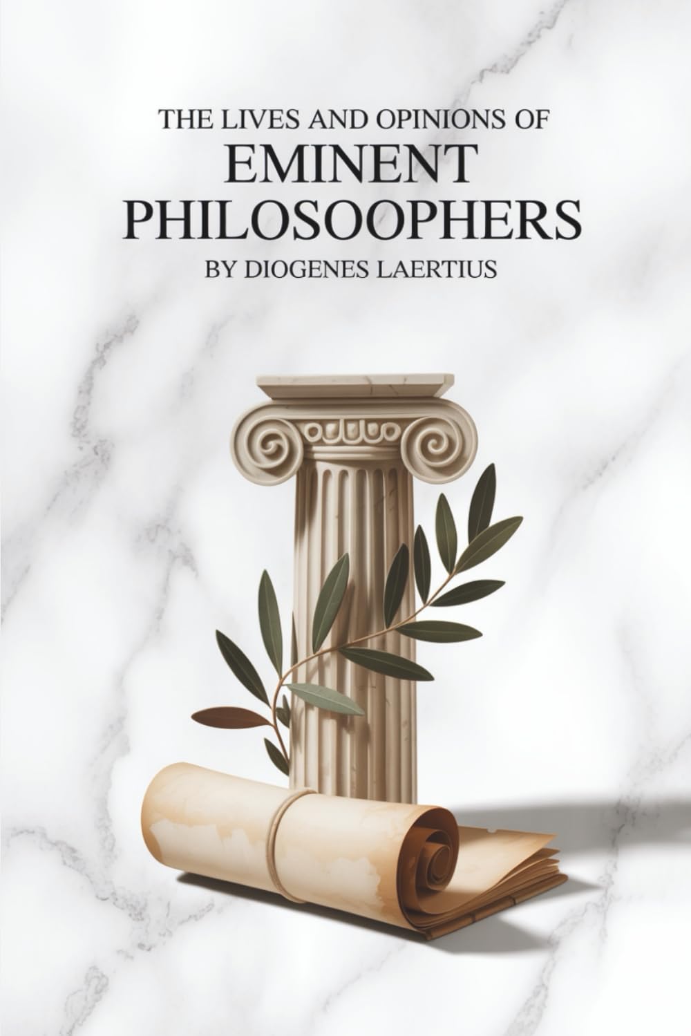 The Lives and Opinions of Eminent Philosophers: Biographies and Teachings of the Great Greek Philosophers (Annotated)