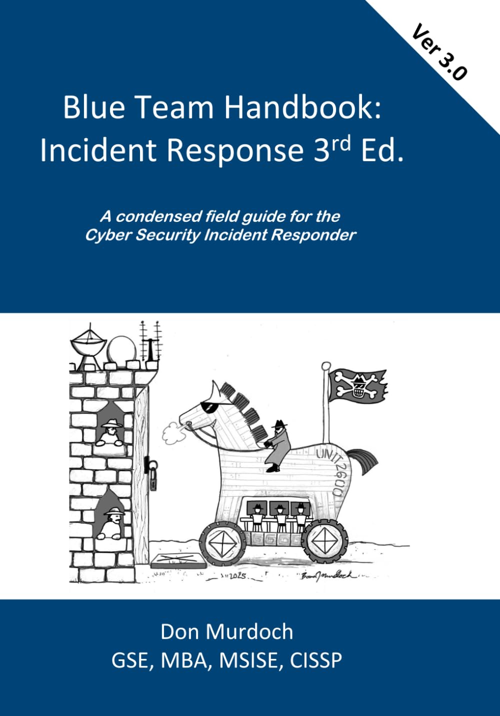 Blue Team Handbook: Incident Response, 3rd Edition: A condensed field guide for the Cyber Security Incident Responder.