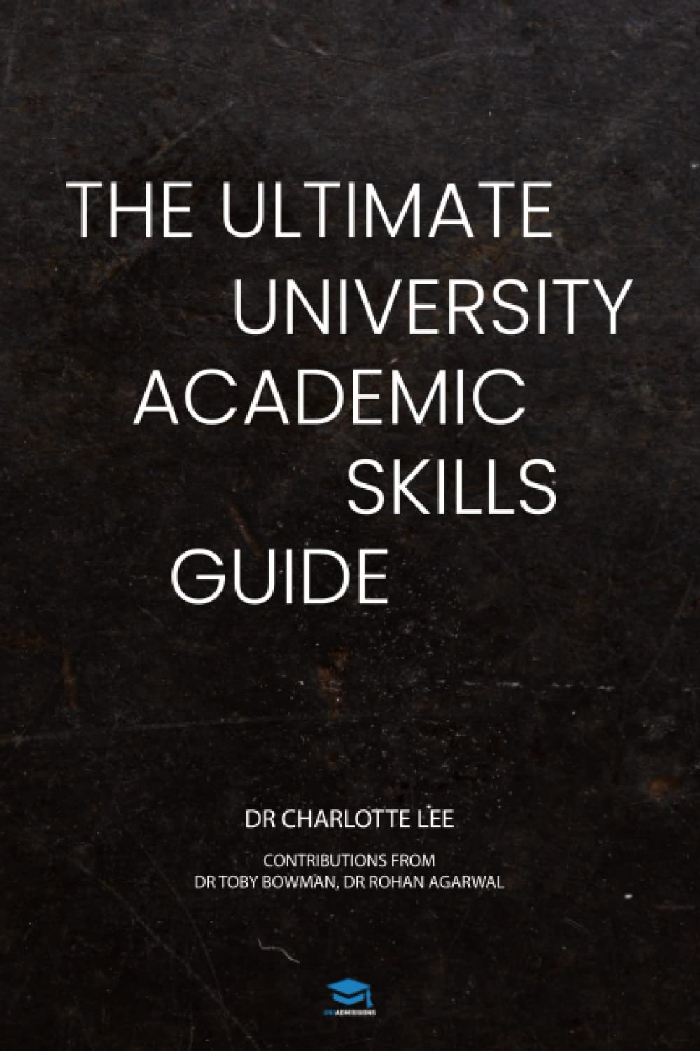 The Ultimate University Academic Skills Guide: Everything you need to make the jump to uni and thrive - from the UniAdmissions team