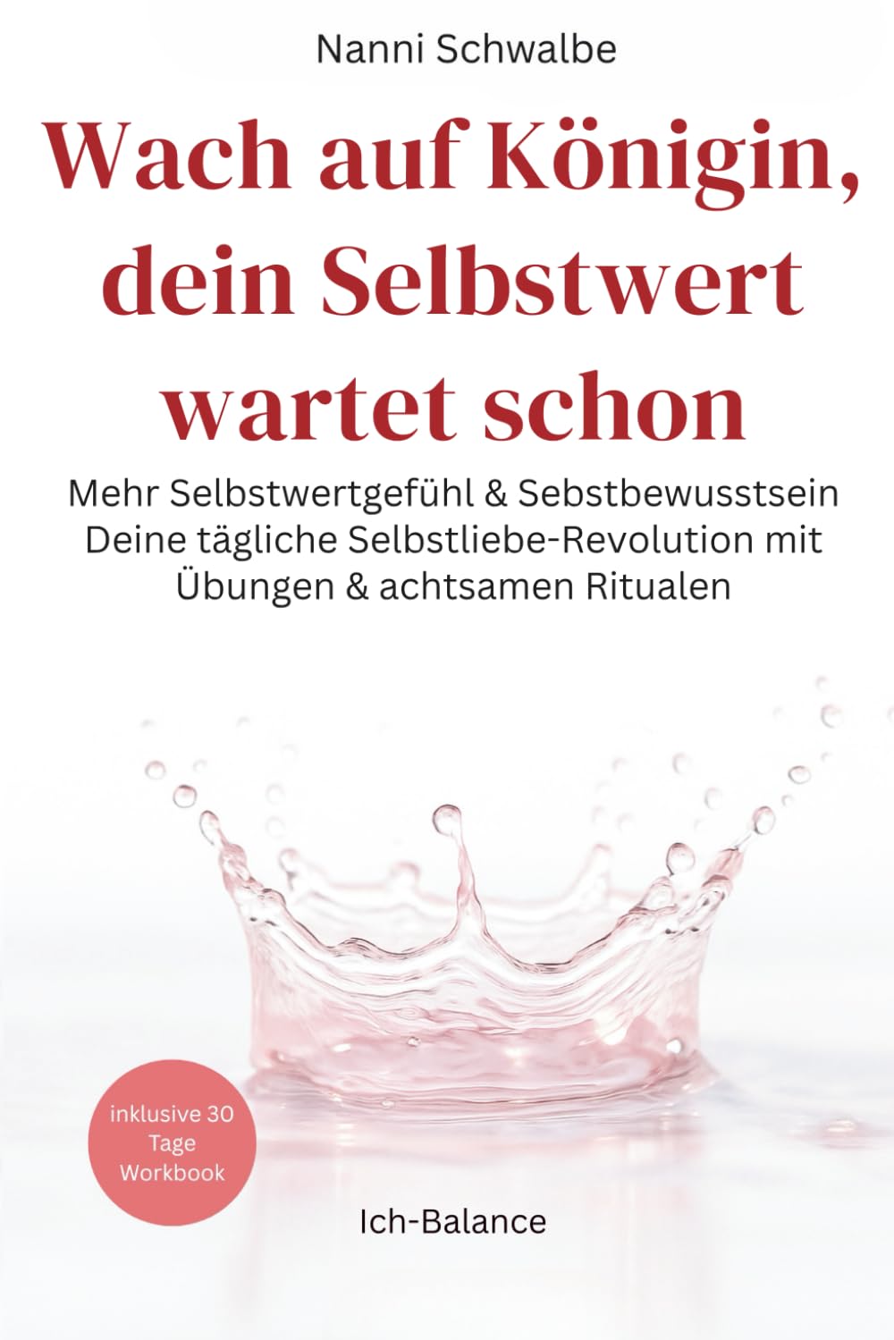 Wach auf Königin, dein Selbstwert wartet schon: Mehr Selbstwertgefühl & Selbstbewusstsein. Deine tägliche Selbstliebe-Revolution mit Übungen & achtsamen Ritualen