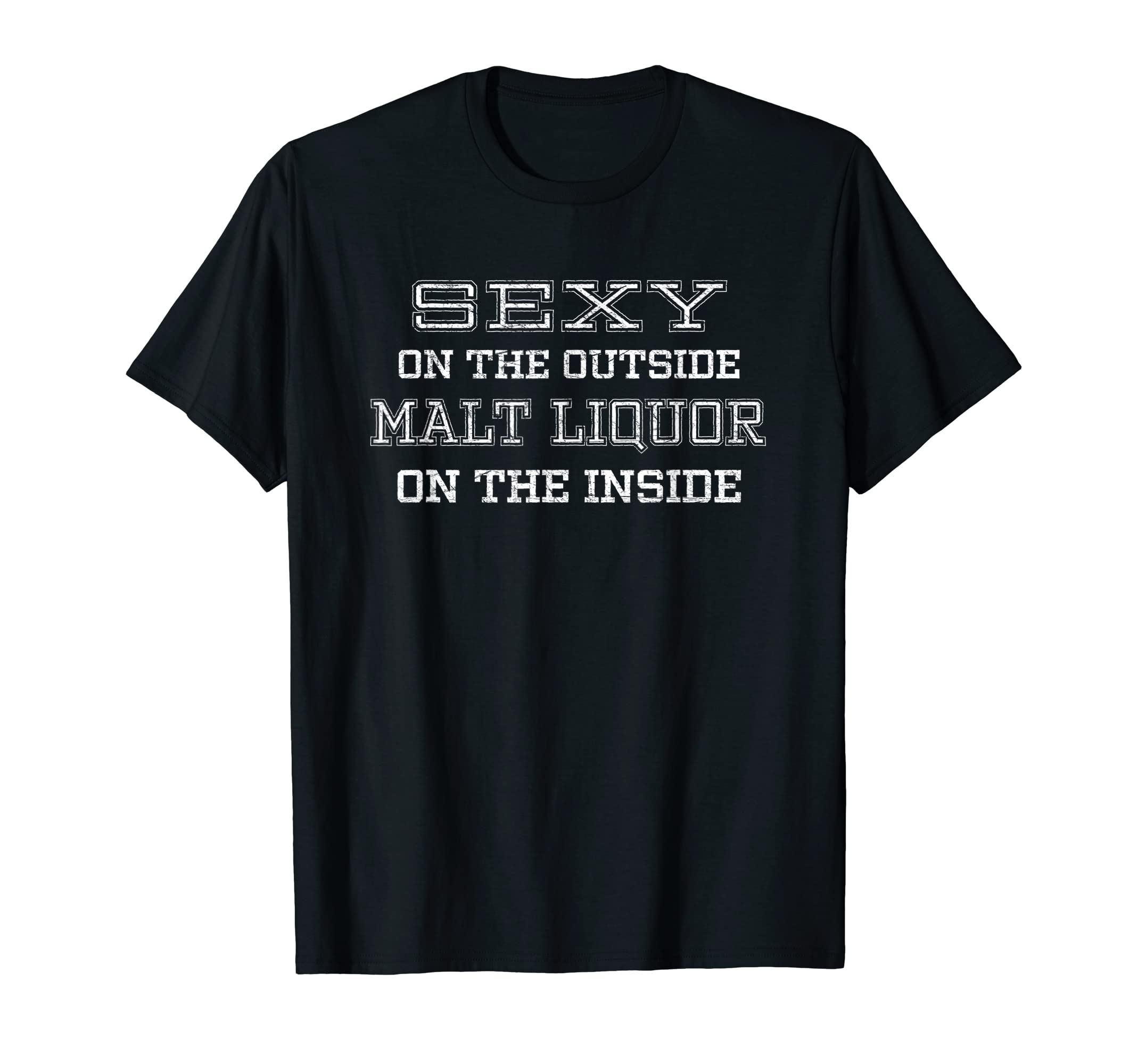 Sexy Outside Malt Liquor Inside T-shirt T-Shirt