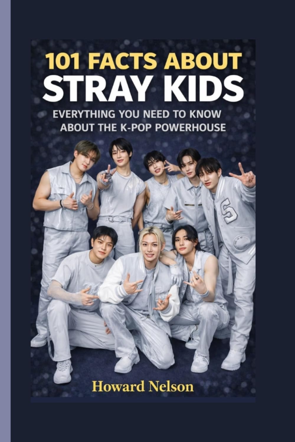 101 FACTS ABOUT STRAY KIDS: Everything You Need to Know About the K-Pop Powerhouse