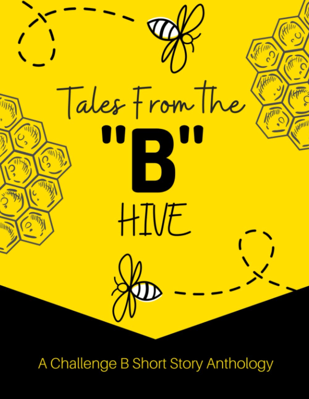 Tales From the "B" Hive: A Challenge B Short Story Anthology
