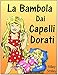 Libri per bambini : La Bambola Dai Capelli Dorati (Children's book in Italian, storie della buonanotte per bambini)