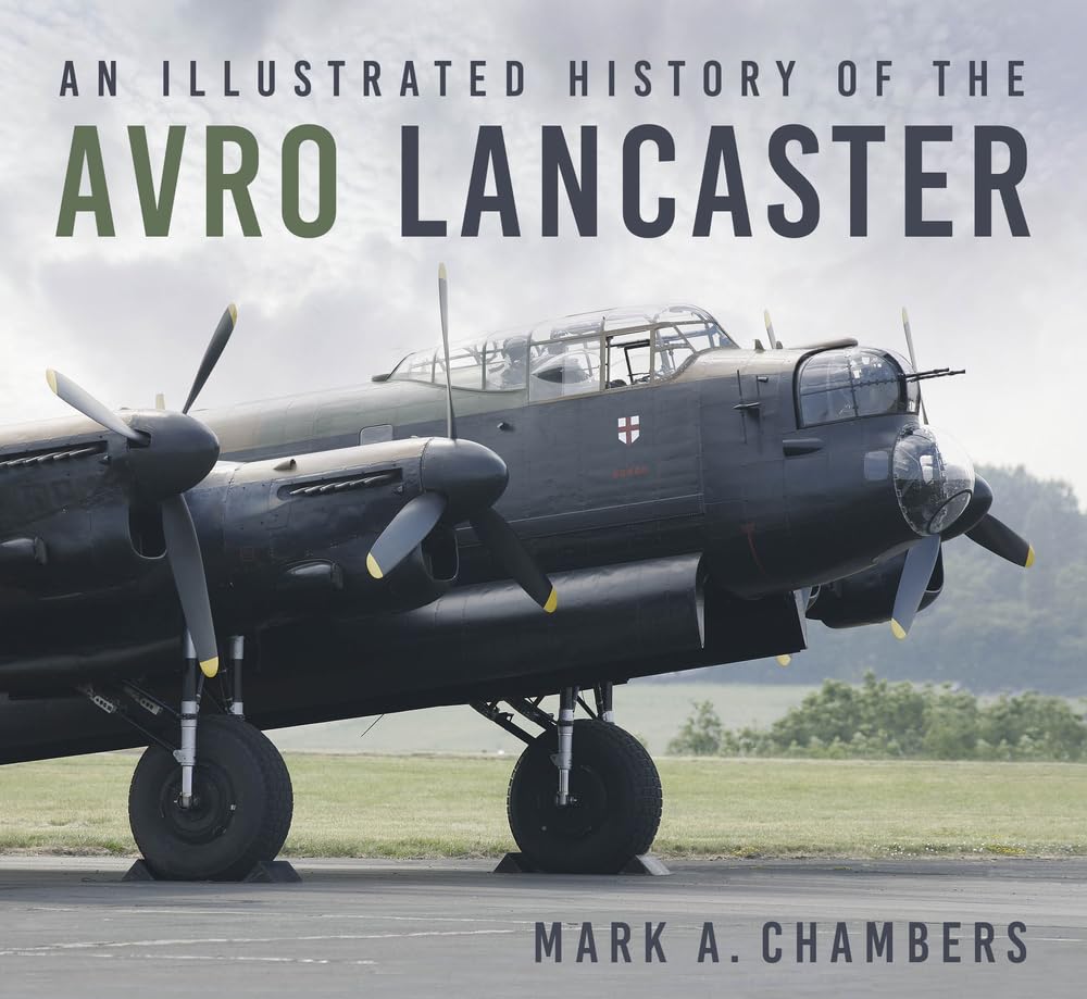 An Illustrated History of the Avro Lancaster. Chambers 9780750994651 New**
